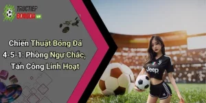 Chiến Thuật Bóng Đá 4-5-1: Phòng Ngự Chắc, Tấn Công Linh Hoạt