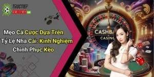 Mẹo Cá Cược Dựa Trên Tỷ Lệ Nhà Cái: Kinh Nghiệm Chinh Phục Kèo