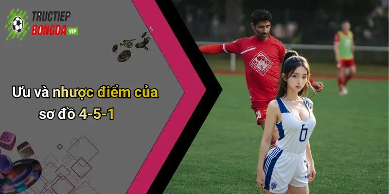 Ưu và nhược điểm của sơ đồ 4-5-1