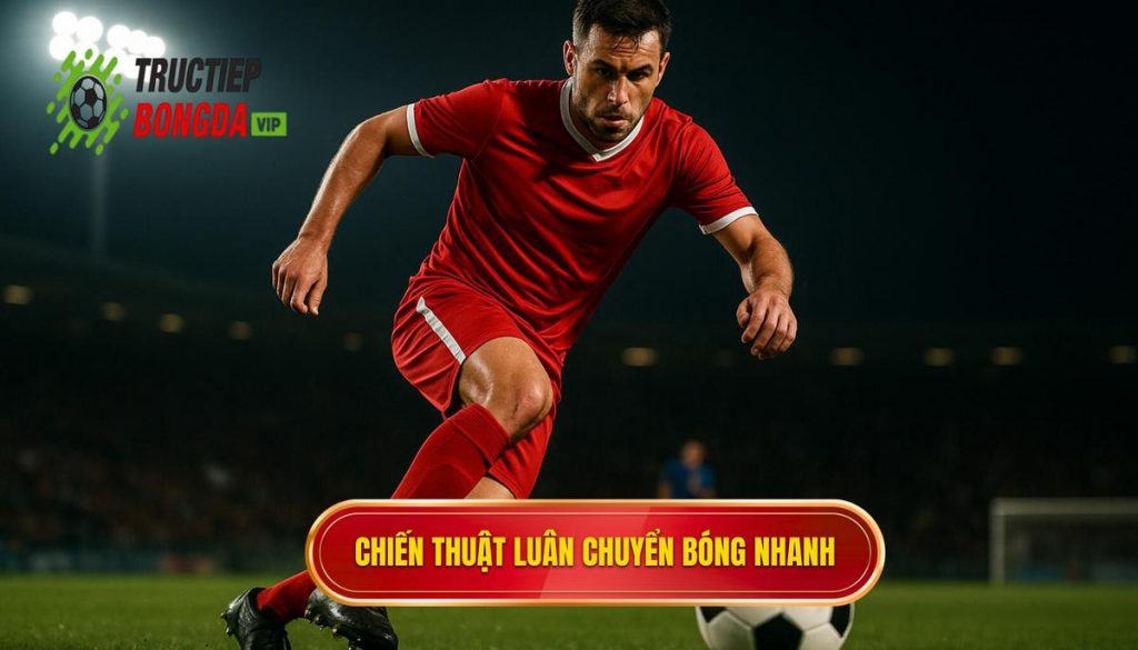 Chiến thuật luân chuyển bóng nhanh