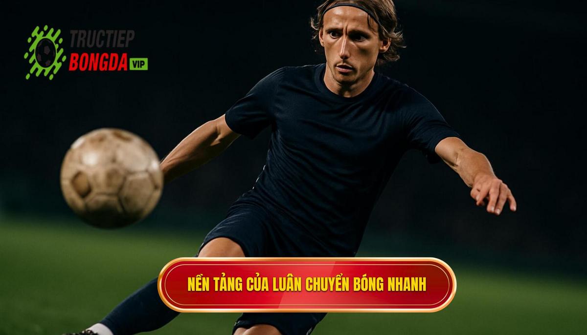 Nền tảng của Luân chuyển bóng nhanh_ Tốc độ và Định hướng