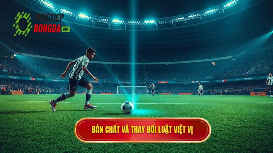 1. Bản chất và thay đổi luật việt vị
