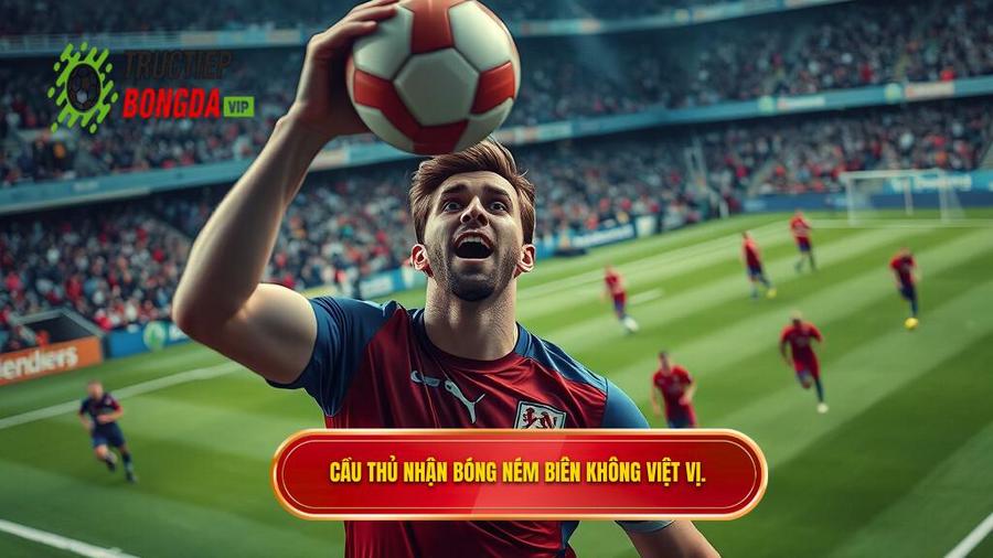2. Cầu thủ nhận bóng ném biên không việt vị.