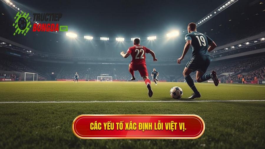 3. Các yếu tố xác định lỗi việt vị.