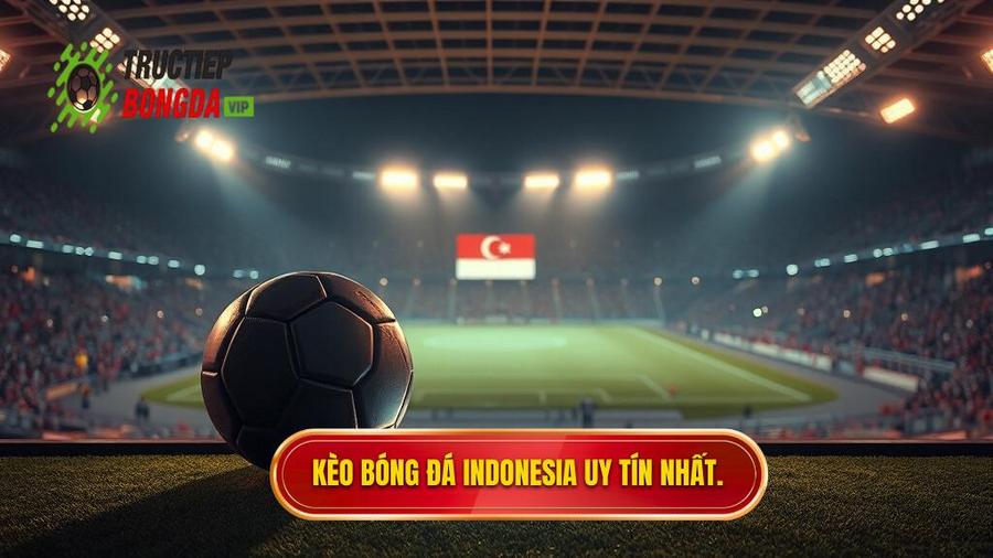 Kèo bóng đá Indonesia: Phân tích chuyên sâu và kinh nghiệm soi kèo từ chuyên gia