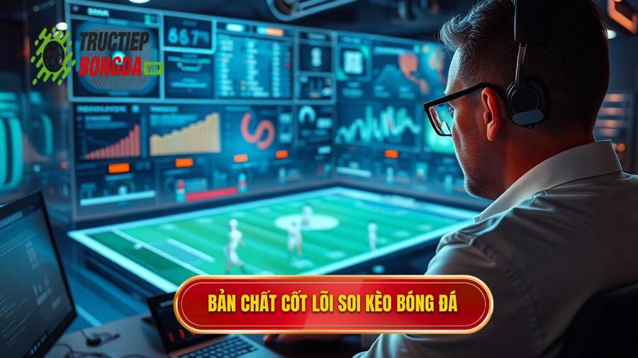 Hiểu rõ bản chất của việc soi kèo bóng đá
