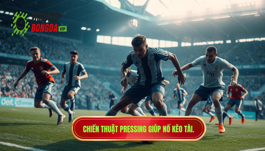Tại sao chiến thuật pressing khiến kèo tài sáng hơn?