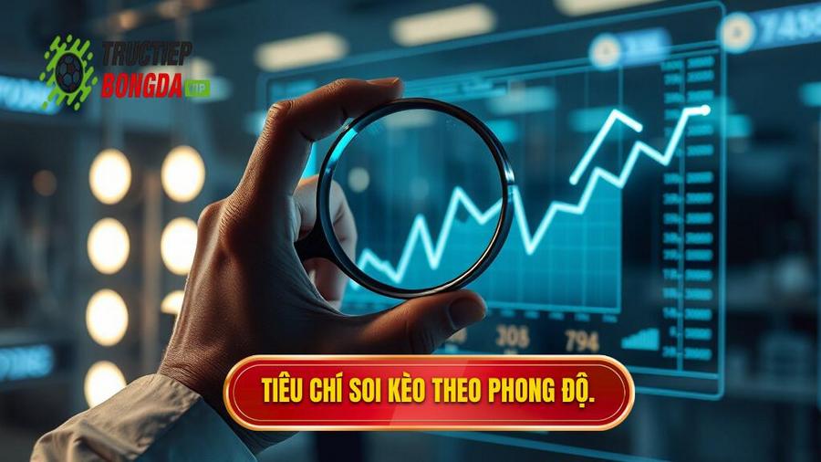 Các tiêu chí cốt lõi khi soi kèo theo phong độ