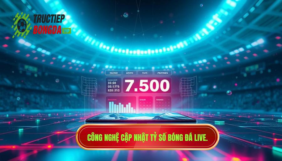 Sức mạnh của công nghệ trong việc cập nhật tỷ số bóng đá live