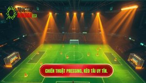 Chiến thuật pressing khiến kèo tài sáng hơn: Phân tích chuyên sâu từ chuyên gia